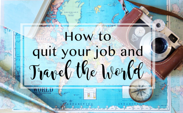 How to quit your job and travel the world