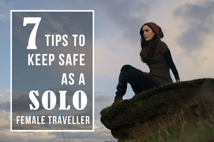 7 tips to keep safe as a solo female traveller