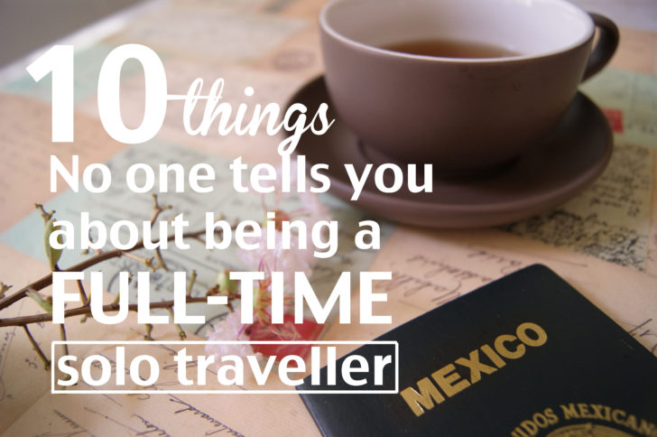 10 Things no one tells you about being a full-time solo traveller